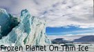 Frozen Planet On Thin Ice