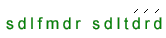 s d l f m d r    s d l t d r d
